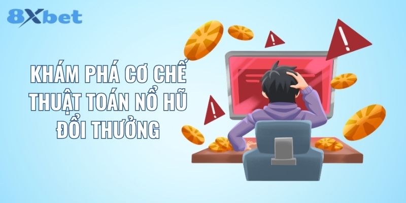 Khám phá cơ chế thuật toán nổ hũ đổi thưởng