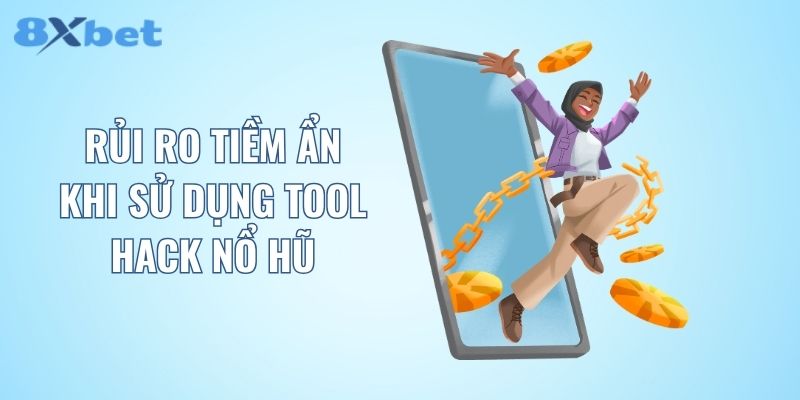 Rủi ro tiềm ẩn khi sử dụng tool hack nổ hũ