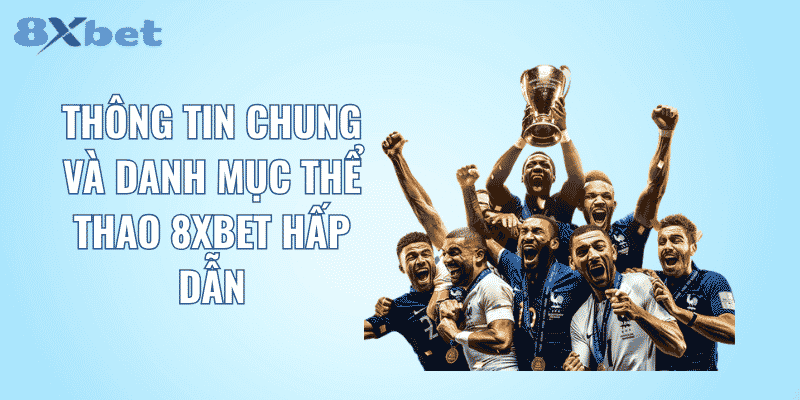 Thông tin chung và danh mục thể thao 8XBET hấp dẫn